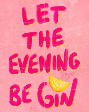 'Let The Evening beGIN' by Raissa Oltmanns