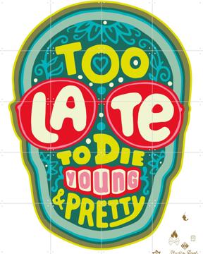 'Too late to die young & pretty' by Studio Boot