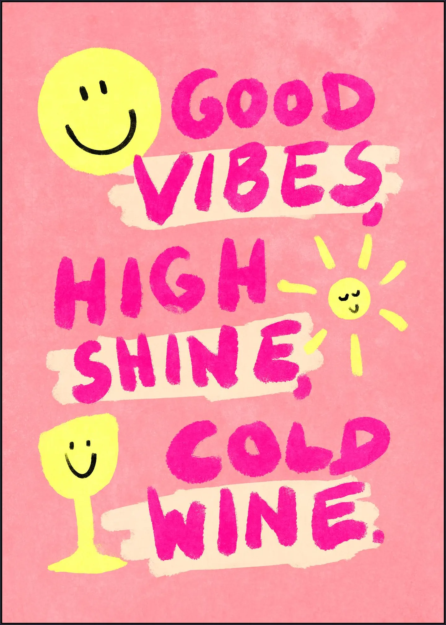 Good Vibes, High Shine, Cold Wine