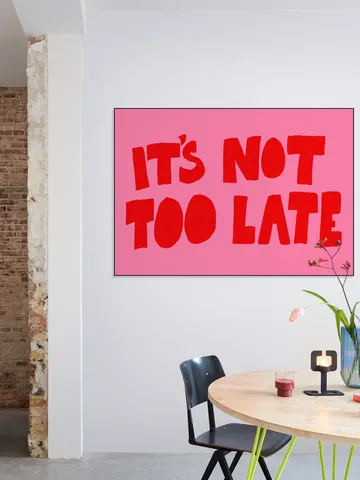 It's Not Too Late