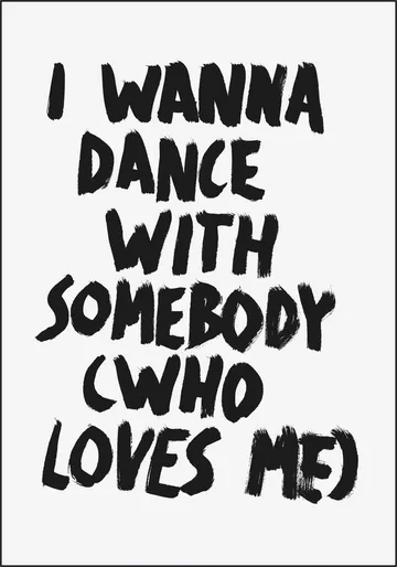 I wanna dance with Somebody