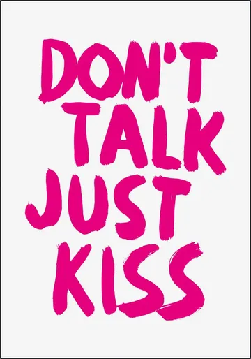 Don't talk just kiss