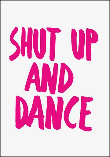 Shut up and dance
