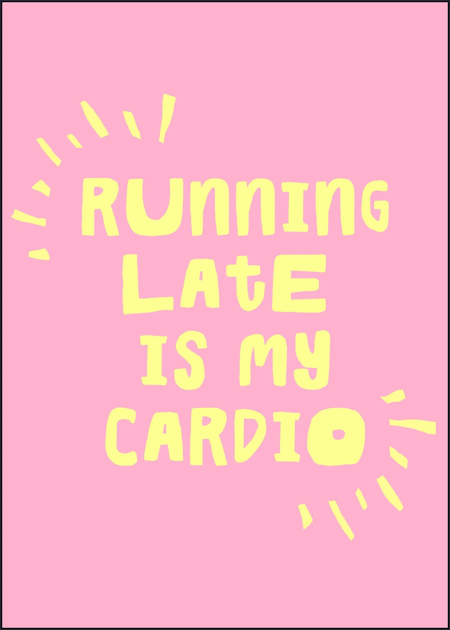 Running Late Is My Cardio