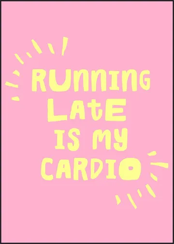 Running Late Is My Cardio