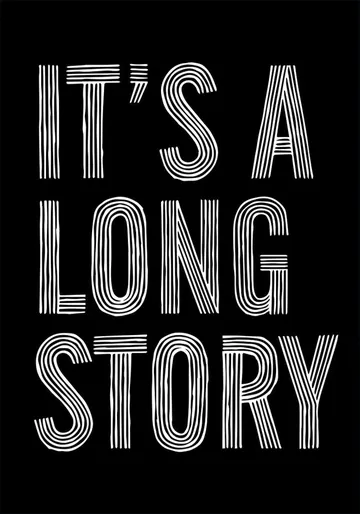 It's a Long Story