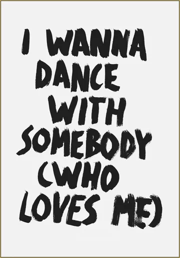 I wanna dance with Somebody