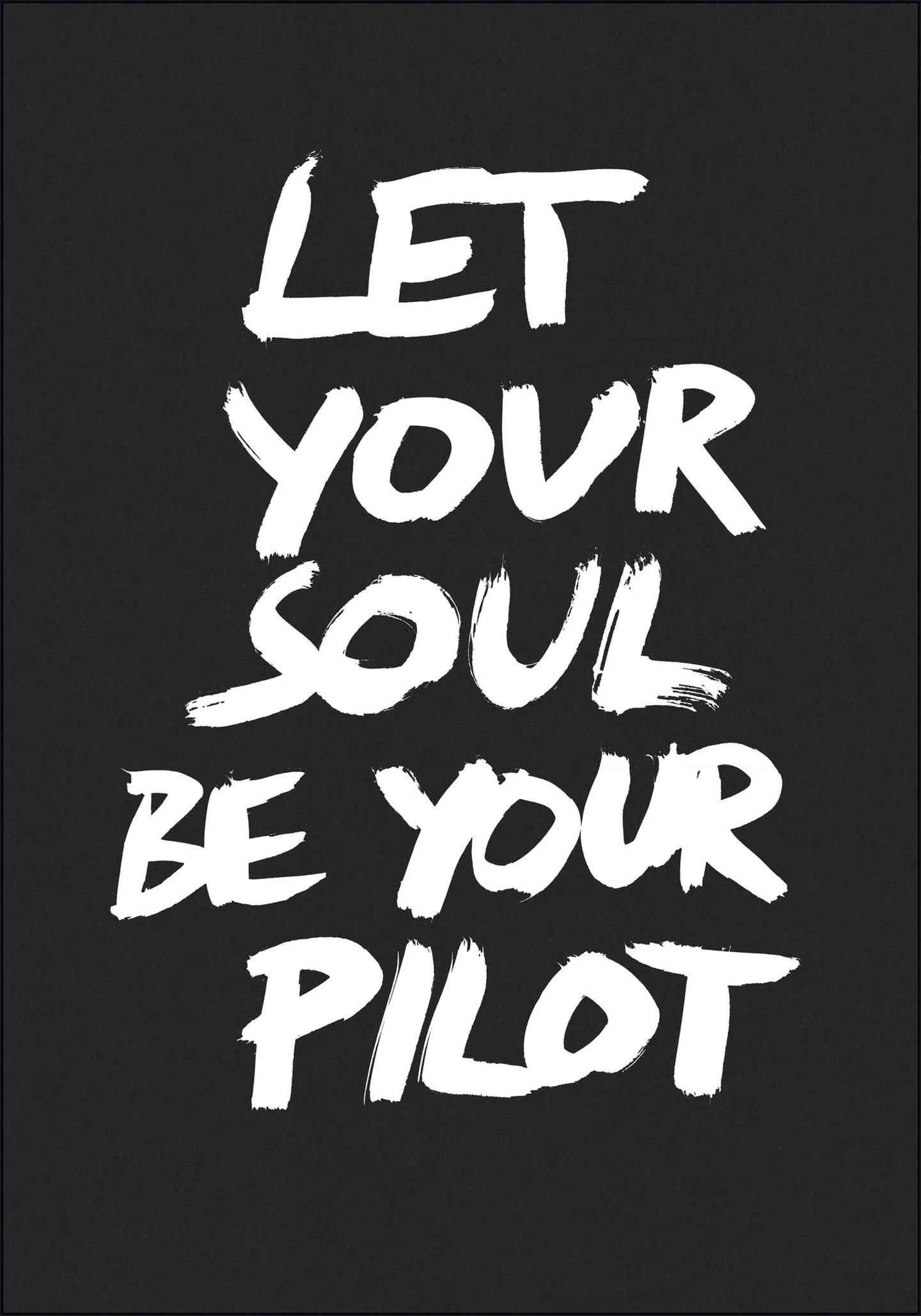 Let your Soul be your Pilot