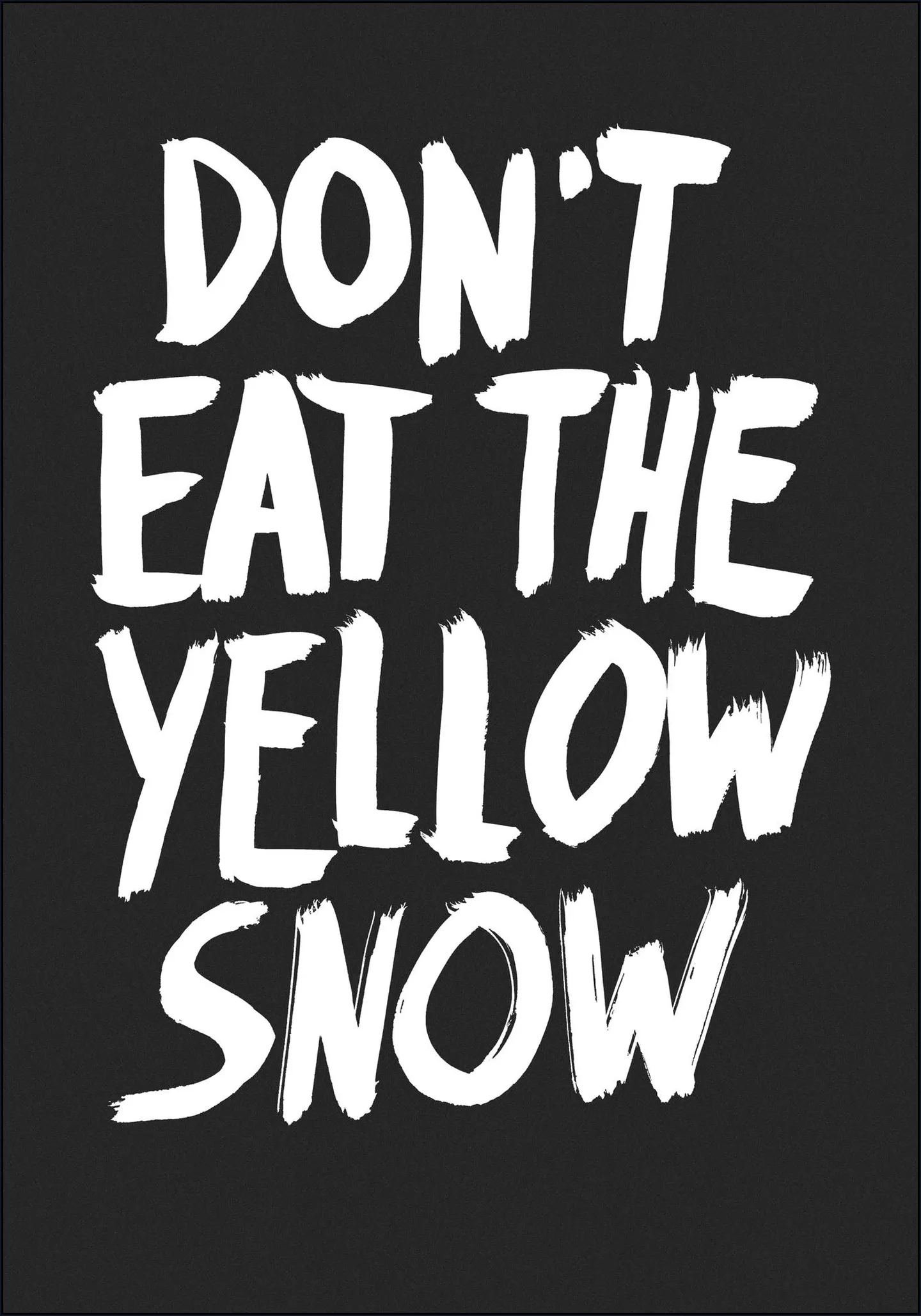 Don't Eat the Yellow Snow 